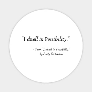 A Quote from "I dwell in Possibility" by Emily Dickinson Magnet